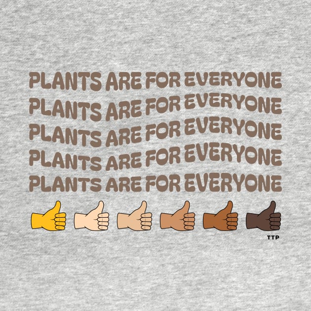 Plants are For Everyone! by Tanner The Planter